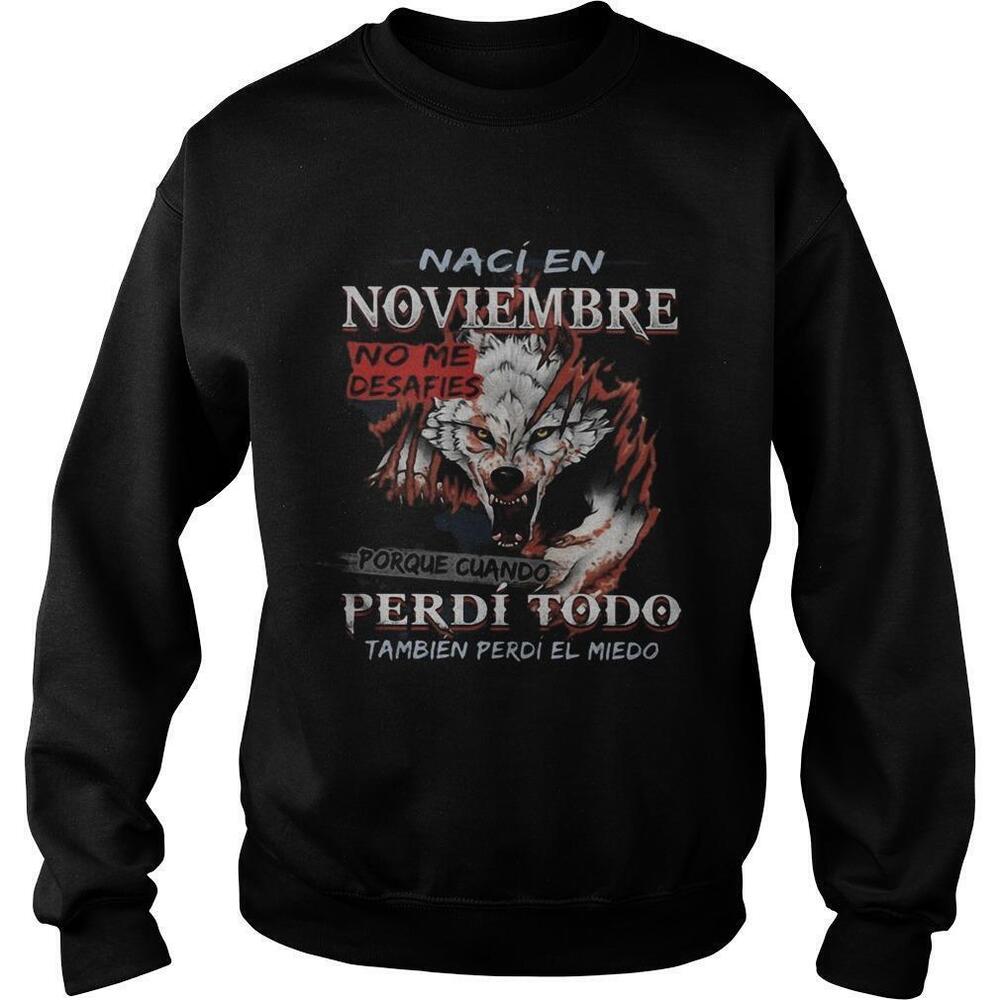 Naci En Noviembre No Me Desafies Porque Perdi Todo Sweatshirt